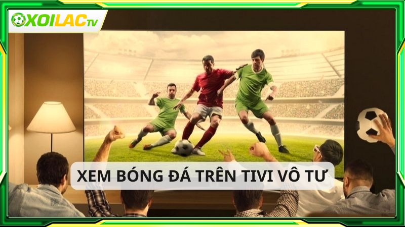 Xem bóng đá xôi lạc TV tương thích nhiều thiết bị Xem bóng đá xôi lạc TV tương thích nhiều thiết bị