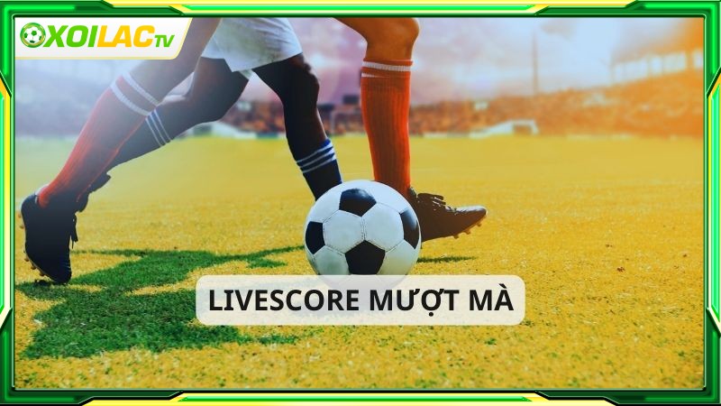 Xoilac TV sở hữu livescore mượt mà Xoi lac TV sở hữu livescore mượt mà